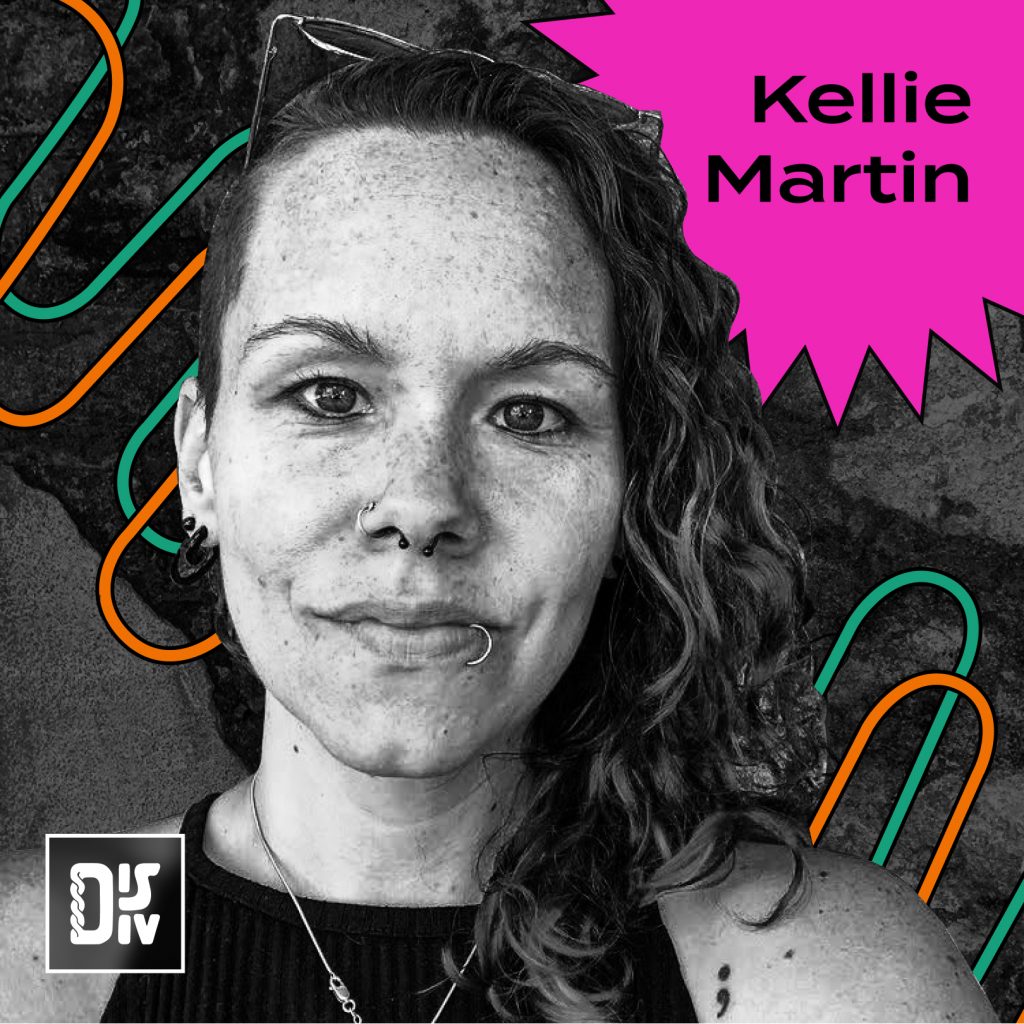 black and white photo of person with curly medium length hair, nose and lip piercings, wearing sunglasses. Background has orange and green curvy lines. Pink star shape in top right corner has text that reads "Kellie Martin". Grey and white DIS DIV logo in bottom left corner. 
