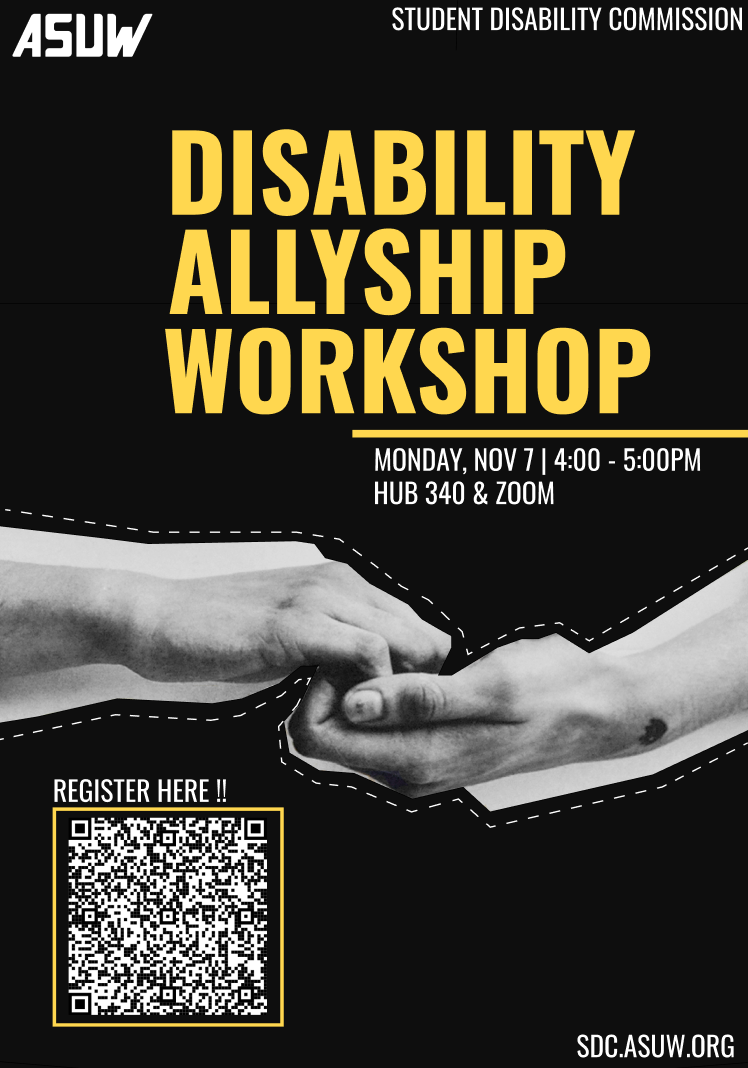 Black poster with image of black and white hands making the sign ALLY in ASL by clasping one over another. Above the image bold yellow text years 'DISABILITY ALLYSHIP WORKSHOP.' Below, in smaller white text reads 'MONDAY NOV 7 | 4:00 - 5:00pm HUB 340 & ZOOM'